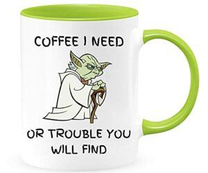 I Need Coffee Or Trouble You Will Find Mug – Funny Novelty Coffee Mugs, Great Gift Cup Idea for Any Occasion Such as Father’s Day, Mother’s Day, Christmas, Birthday, Valentine’s Day, etc (Green, 11oz)
